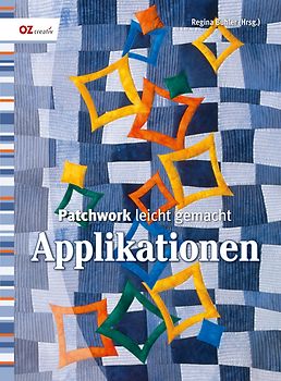 Patchwork leicht gemacht. Applikationen