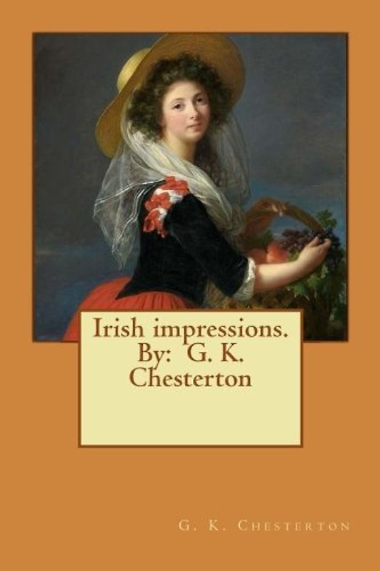 Irish impressions. By: G. K. Chesterton