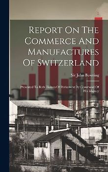 Report On The Commerce And Manufactures Of Switzerland