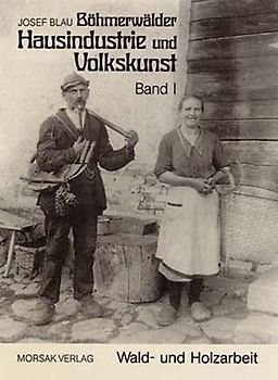 Böhmerwäldler Hausindustrie und Volkskunst, Band I