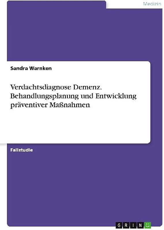 Verdachtsdiagnose Demenz. Behandlungsplanung und Entwicklung präventiver Maßnahmen