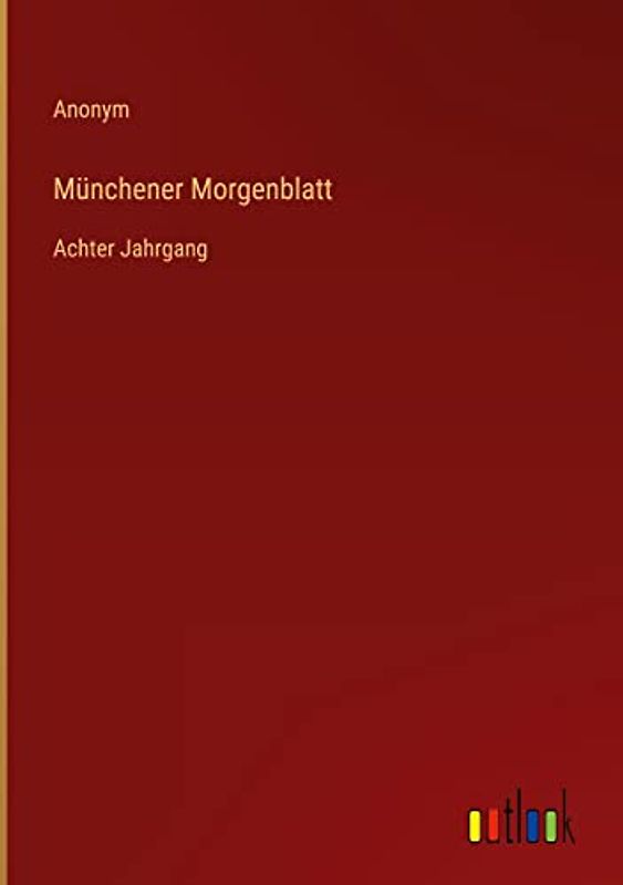 Münchener Morgenblatt: Achter Jahrgang