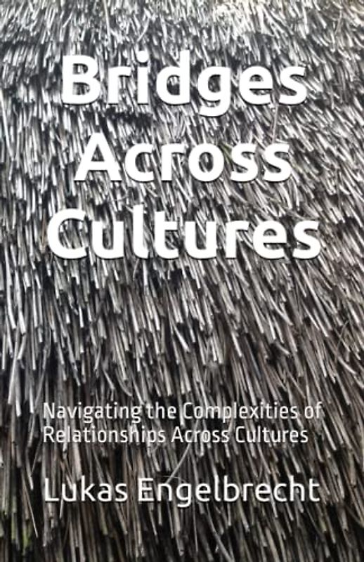 Bridges Across Cultures: Navigating the Complexities of Relationships Across Cultures
