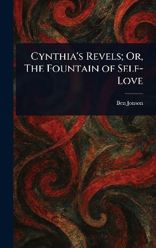 Cynthia's Revels; Or, The Fountain of Self-Love