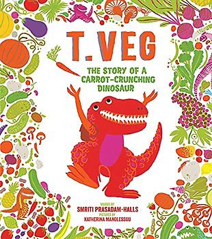 T. Veg: The Story of a Carrot-Crunching Dinosaur