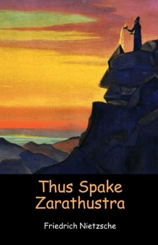 Thus Spake Zarathustra: A Philosophy Classic by Friedrich Nietzsche (Annotated)