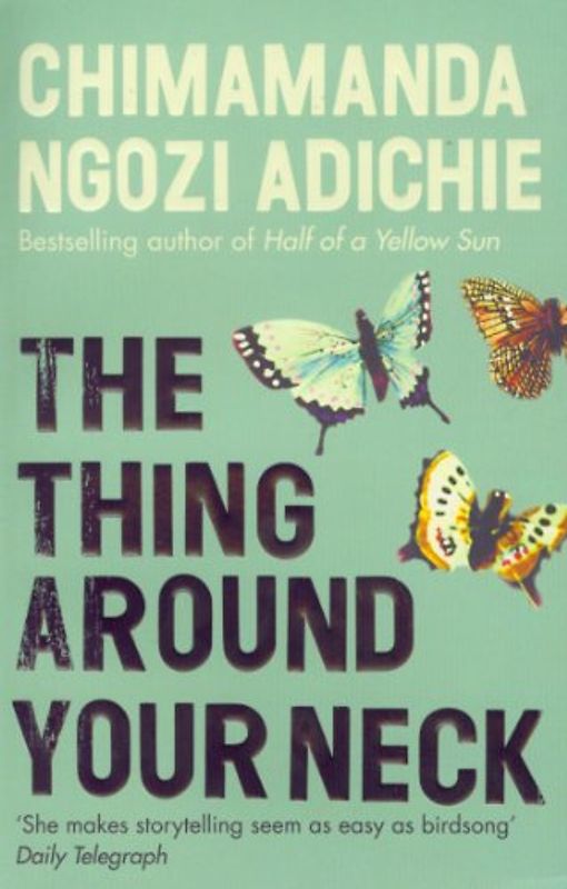 The Thing Around Your Neck - Chimamanda Ngozi Adichie