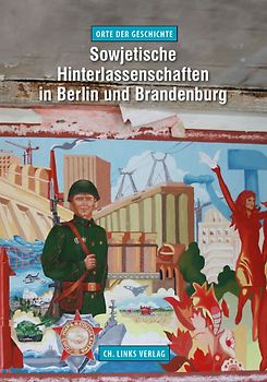 Sowjetische Hinterlassenschaften in Berlin und Brandenburg