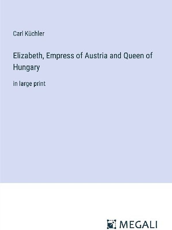 Elizabeth, Empress of Austria and Queen of Hungary