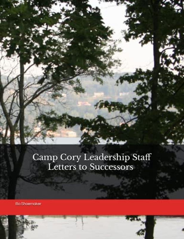 Camp Cory Leadership Staff Letters to Successors in the Early Twenty-First Century (The Lore of Camp Cory, Band 3)