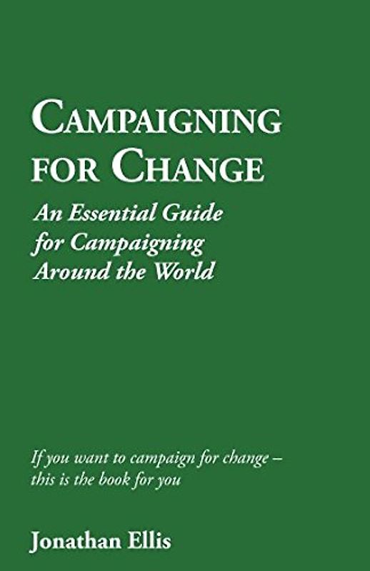 Campaigning for Change: An Essential Guide for Campaigning Around the World