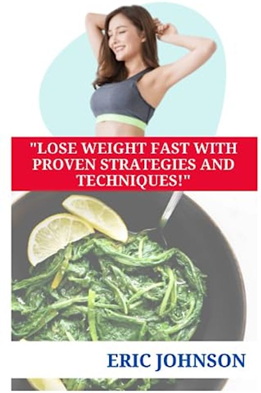 "LOSE WEIGHT FAST WITH PROVEN STRATEGIES AND TECHNIQUES!"