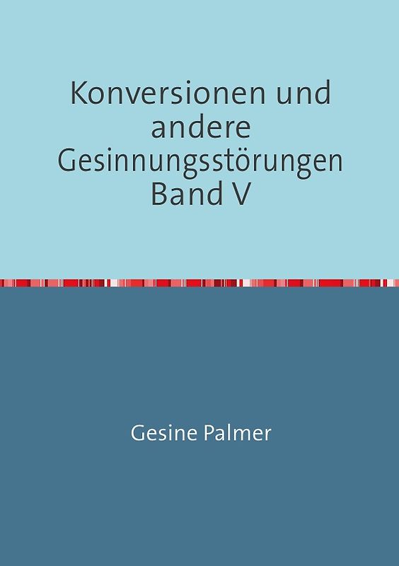 Konversionen und andere Gesinnungsstörungen Band V