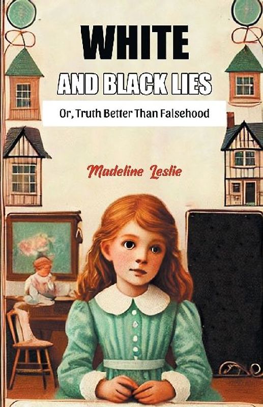 White And Black Lies Or, Truth Better Than Falsehood