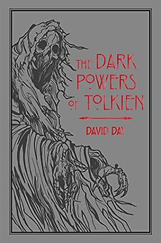 The Dark Powers of Tolkien (Volume 5) (Tolkien Illustrated Guides)