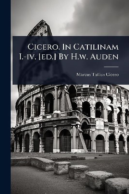 Cicero. In Catilinam I.-iv. [ed.] By H.w. Auden