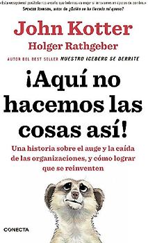 ¡Aquí no hacemos las cosas así! : una historia sobre el auge y la caída de las organizaciones, y cómo lograr que se reinventen