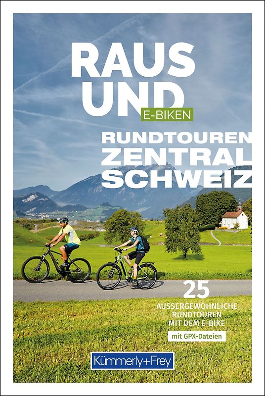 Kümmerly+Frey Raus und E-Biken Rundtouren Zentralschweiz – E-Bikeführer