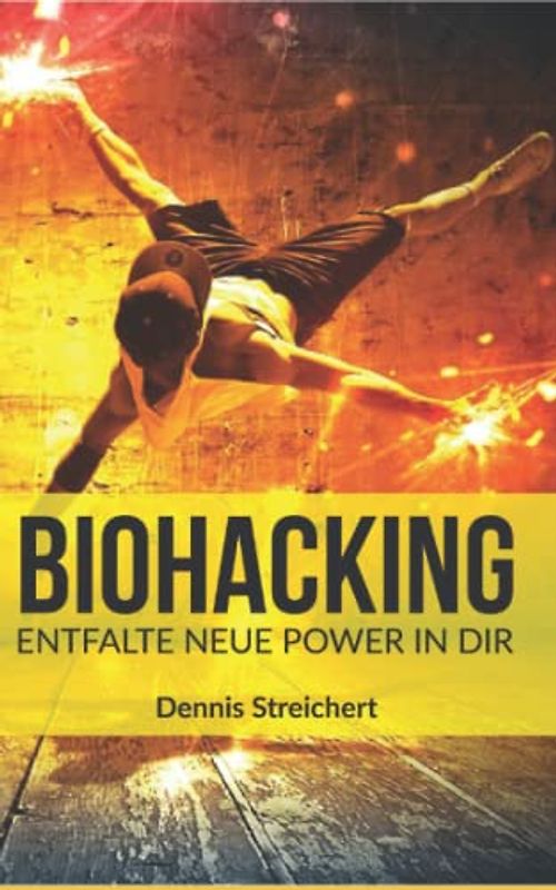 Biohacking: Entfalte neue Power in dir | Stressfrei leben | Mehr Fokus | Volle Energie | Schlafoptimierung | Anleitung zum Sofort Starten