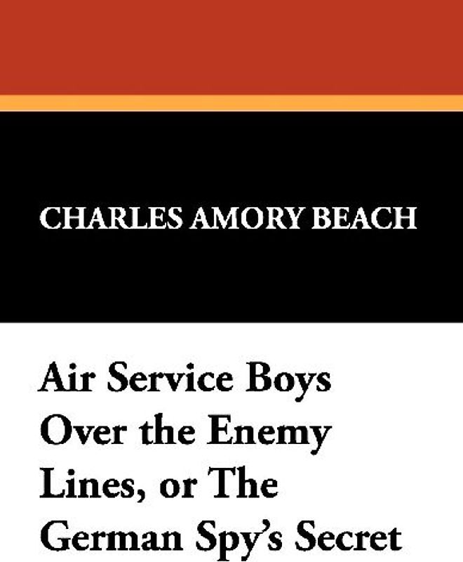 Air Service Boys Over the Enemy Lines, or the German Spy's Secret