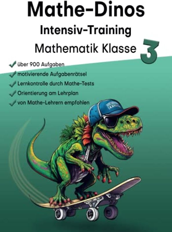 Mathe-Dinos: Intensiv-Training Mathematik Klasse 3 - Rechnen mit Spaß (Zahlen bis 1000), Übungsheft Mathe 3. Klasse, 900 Aufgaben, Wiederholung ... Tests inklusive Punktevergabe und Lösungen