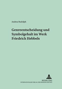 Genreentscheidung und Symbolgehalt im Werk Friedrich Hebbels