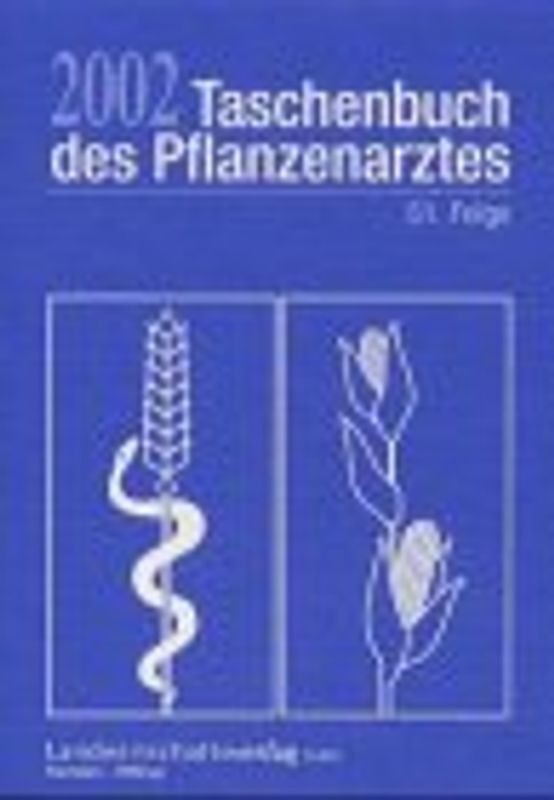 Taschenbuch des Pflanzenarztes 2002. Der aktuelle Helfer zur Erkennung und Bekämpfung von Krankheiten und Schädlingen an Kulturpflanzen und Vorräten sowie zur Ausschaltung von Unkräutern