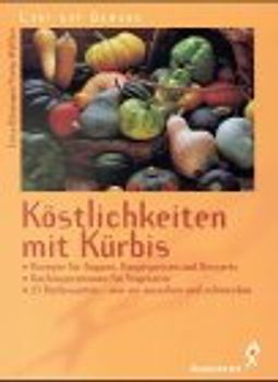 Das neue Kürbis-Kochbuch. 80 raffinierrte Rezepte für Suppen, Vorspeisen, Hauptspeisen und Gebäck