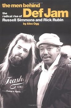 The Men Behind Def Jam: The Radical Rise of Russell Simmons and Rick Rubin