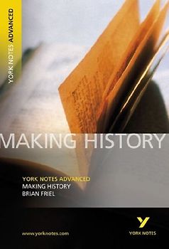 Making History (York Notes Advanced) English Literature Study Guide - for 2026, 2027 exams