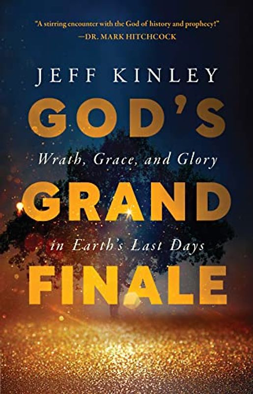God's Grand Finale: Wrath, Grace, and Glory in Earth’s Last Days
