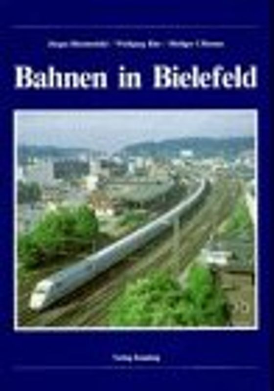 Bahnen in Bielefeld. Staatsbahn - Kreisbahn - Strassenbahn - Werksbahnen
