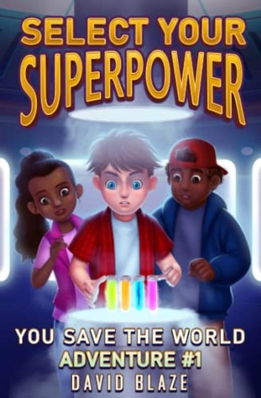 Select Your Superpower: You Save The World, Adventure #1 (You-Save-The-World Adventures for Kids 8-12, Band 1)