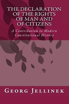 The Declaration of the Rights of Man and of Citizens: A Contribution to Modern Constitutional History