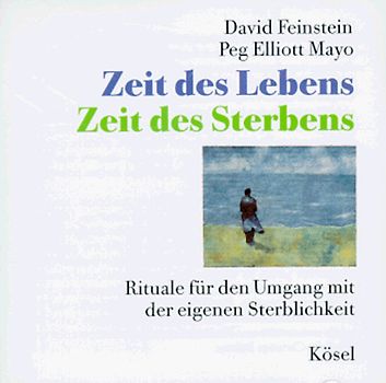 Zeit des Lebens - Zeit des Sterbens. Rituale für den Umgang mit der eigenen Sterblichkeit
