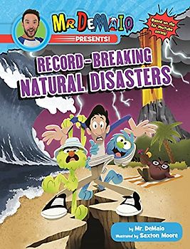 Mr. DeMaio Presents!: Record-Breaking Natural Disasters: Based on the Hit YouTube Series!