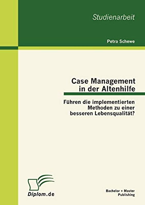 Case Management in der Altenhilfe: Führen die implementierten Methoden zu einer besseren Lebensqualität?