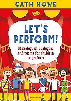 Let’s Perform!: Monologues, duologues and poems for children to perform