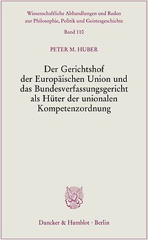 Der Gerichtshof der Europäischen Union und das Bundesverfassungsgericht als Hüter der unionalen Kompetenzordnung.