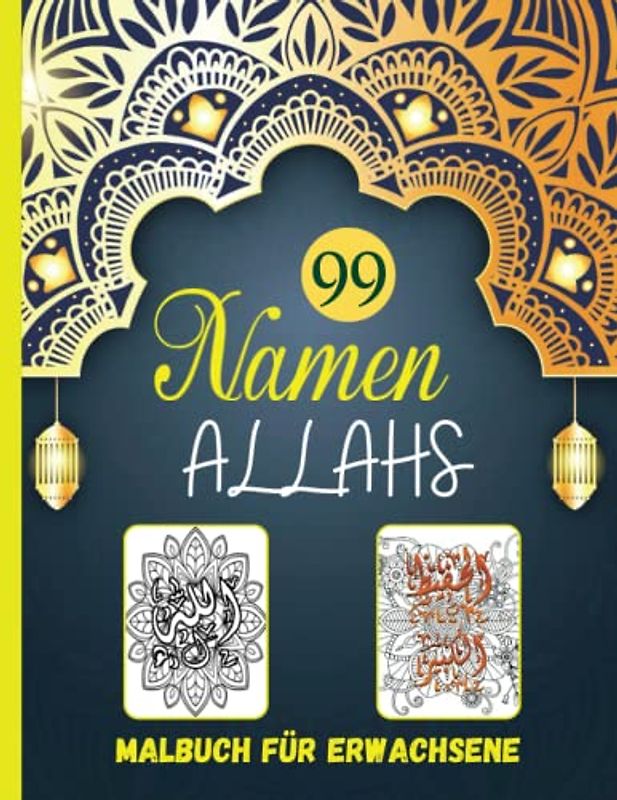 99 Namen Allahs Malbuch für Erwachsene: Ausmalbuch Für Muslime mit komplizierten Mandalas und ornamentaler arabischer Kalligraphie Erwachsene und Kinder