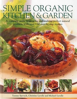 Simple Organic Kitchen & Garden A Complete Guide to Growing and Cooking Perfect Natural Produce, with Over 150 Step-by-step Recipes by Lavelle, Michael ( Author ) ON May-30-2012, Paperback - Lavelle, Michael