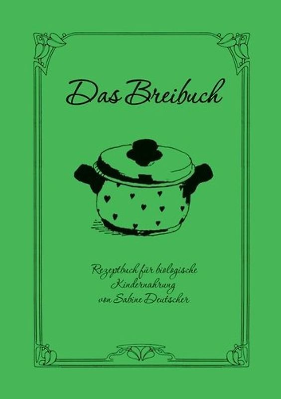 Das Breibuch. Rezeptbuch für biologische Kindernahrung
