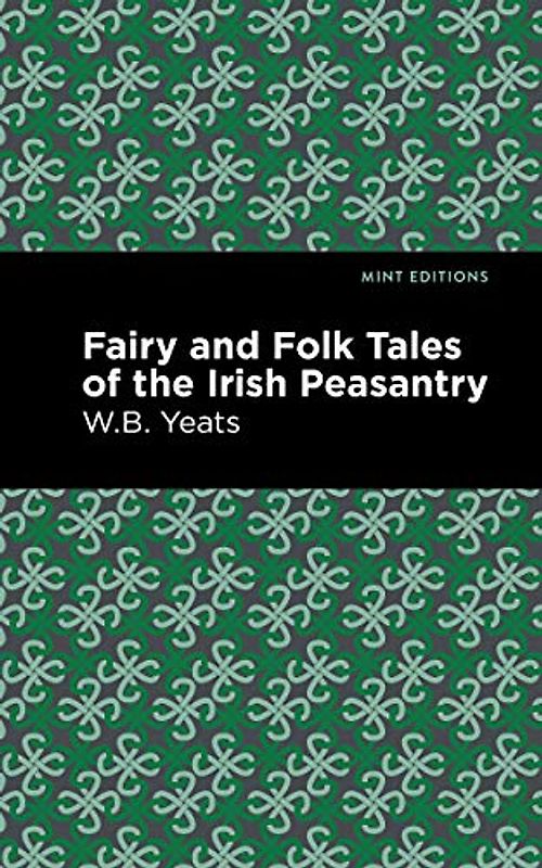 Fairy and Folk Tales of the Irish Peasantry (Mint Editions (Folklore and Legend))