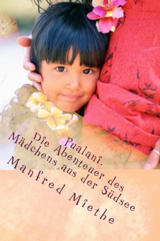 Pualani. Die Abenteuer des Mädchens aus der Südsee: Erstes Buch: Die Rettung aus der Drachenhöhle