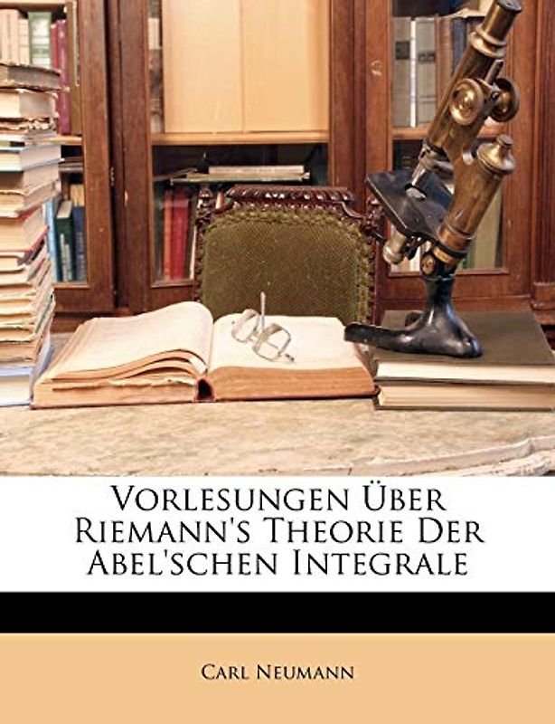 Vorlesungen Über Riemann's Theorie Der Abel'schen Integrale