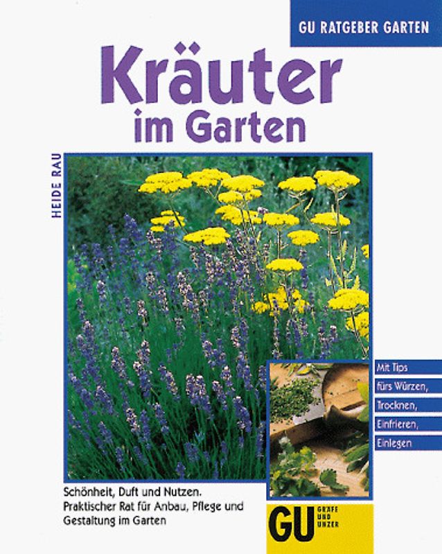 Kräuter im Garten. Schönheit, Duft und Nutzen. Praktischer Rat für Anbau, Pflege und Gestaltung im Garten. Mit Tips fürs Würzen, Trocknen, Einfrieren, Einlegen