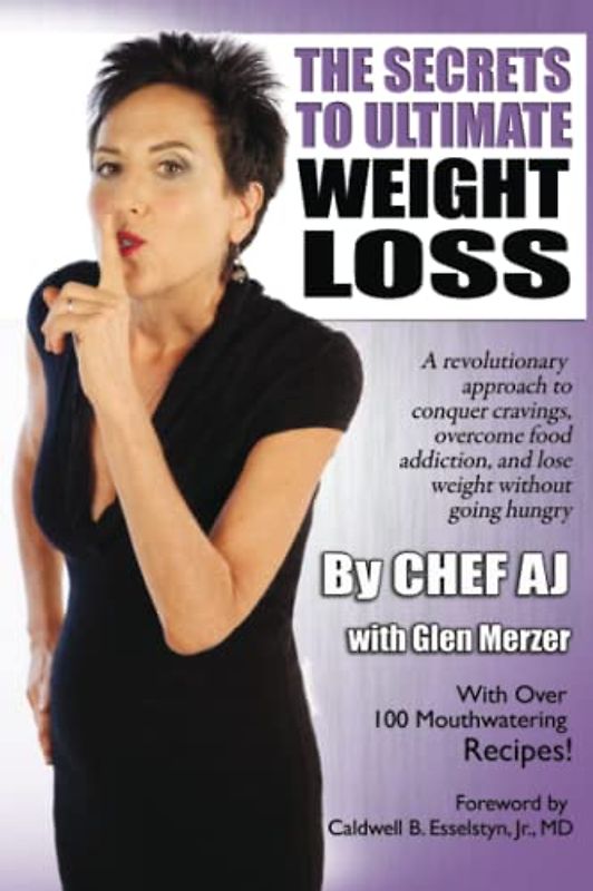 The Secrets to Ultimate Weight Loss: A revolutionary approach to conquer cravings, overcome food addiction, and lose weight without going hungry
