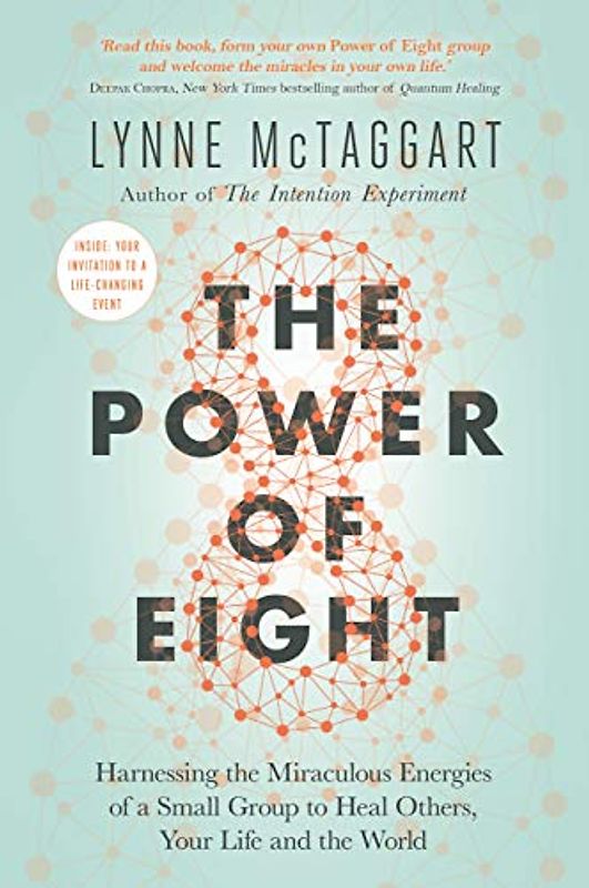 The Power of Eight: Harnessing the Miraculous Energies of a Small Group to Heal Others, Your Life and the World