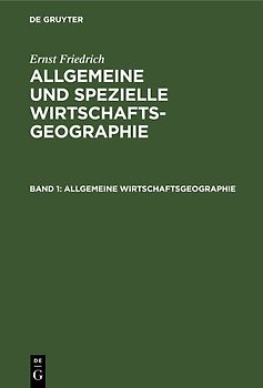 Ernst Friedrich: Allgemeine und spezielle Wirtschaftsgeographie / Allgemeine Wirtschaftsgeographie