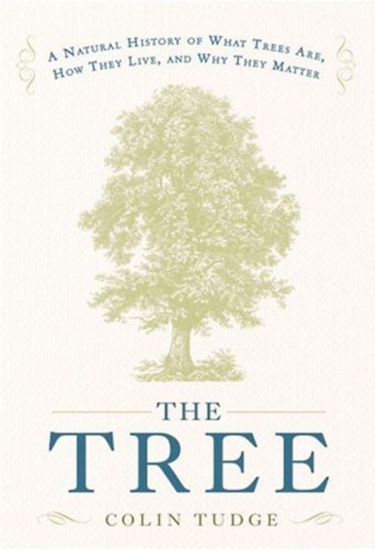 The Tree: A Natural History of What Trees Are, How They Live, and Why They Matter - Tudge, Colin